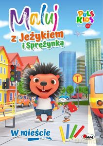 Maluj z Jeżykiem i Sprężynką. W mieście - Elżbieta Korolkiewicz [KSIĄŻKA]