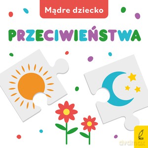 Mądre dziecko. Przeciwieństwa [KSIĄŻKA]