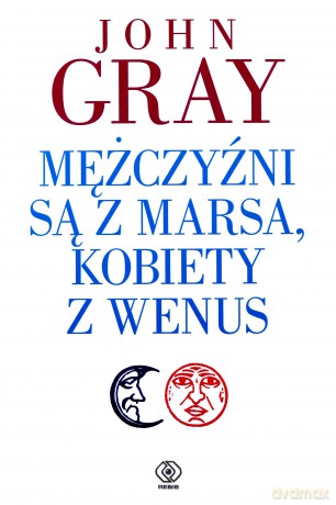 Mężczyźni są z Marsa, kobiety z Wenus - John Gray [KSIĄŻKA]