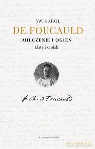 Milczenie i ogień. Listy i zapiski - Karol Foucauld [KSIĄŻKA]