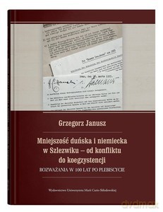 Mniejszość duńska i niemiecka w Szlezwiku od konfliktu do koegzystencji - Grzegorz Janusz [KSIĄŻKA]