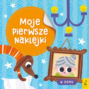 Moje pierwsze naklejki. W domu [KSIĄŻKA]