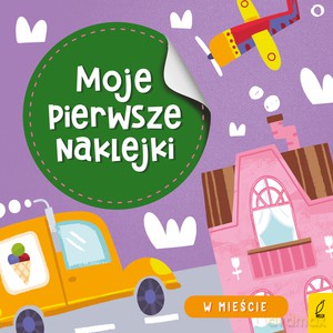 Moje pierwsze naklejki. W mieście [KSIĄŻKA]