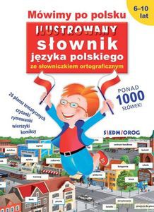 Mówimy po polsku. Ilustrowany słownik języka polskiego ze słowniczkiem ortograficznym - Tamara Michałowska [KSIĄŻKA]