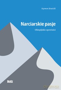 Narciarskie pasje. Olimpijskie opowieści - Szymon Krasicki, Prof. [KSIĄŻKA]