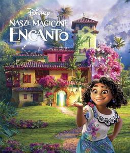 Nasze magiczne Encanto. Disney [KSIĄŻKA]