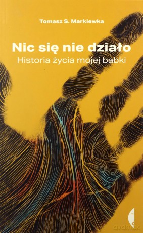 Nic się nie działo. Historia życia mojej babki - Tomasz S. Markiewka [KSIĄŻKA]
