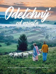 Odetchnij od miasta. Góry - Paweł Gaik, Monika Stolarska [KSIĄŻKA]