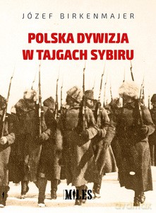Polska dywizja w tajgach Sybiru - Józef Birkenmajer [KSIĄŻKA]