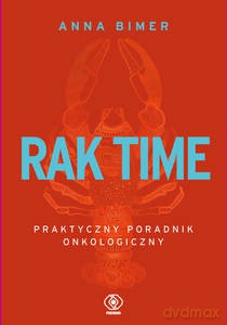 Rak time. Praktyczny poradnik onkologiczny - Anna Bimer [KSIĄŻKA]