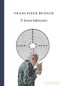 U kresu labiryntu - Franciszek Bunsch [KSIĄŻKA]