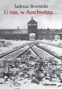 U nas, w Auschwitzu... - Tadeusz Borowski [KSIĄŻKA]