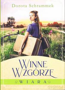 Winne wzgórze (Tom 1) Wiara - Dorota Schrammek [KSIĄŻKA]