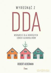 Wyrosnąć z DDA. Wsparcie dla dorosłych córek alkoholików - Robert J. Ackerman [KSIĄŻKA]