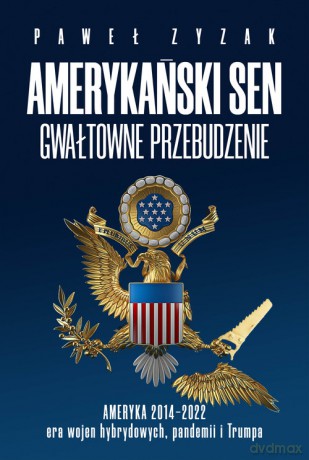 Amerykański sen gwałtowne przebudzenie - Paweł Zyzak [KSIĄŻKA]