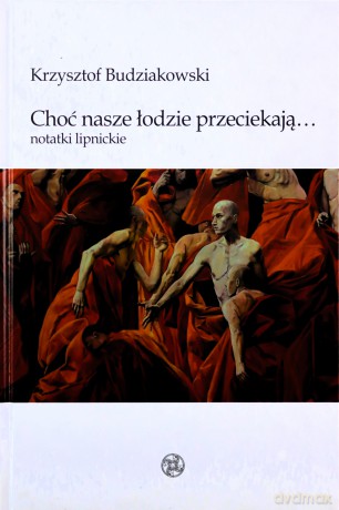 Choć nasze łodzie przeciekają Notatki lipnickie - Krzysztof Budziakowski [KSIĄŻKA]