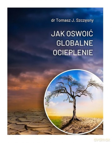Jak oswoić globalne ocieplenie - Tomasz J. Szczęsny [KSIĄŻKA]