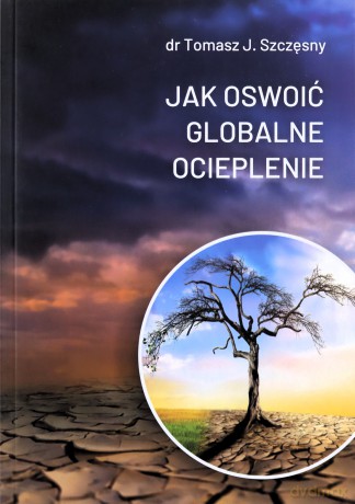 Jak oswoić globalne ocieplenie - Tomasz J. Szczęsny [KSIĄŻKA]