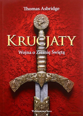 Krucjaty. Wojna o Ziemię świętą - Asbridge Thomas [KSIĄŻKA]