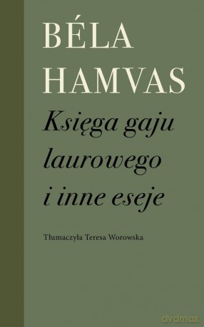 Księga gaju laurowego i inne eseje - Bela Hamvas [KSIĄŻKA]