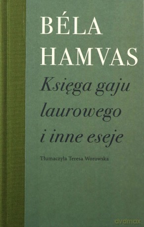 Księga gaju laurowego i inne eseje - Bela Hamvas [KSIĄŻKA]