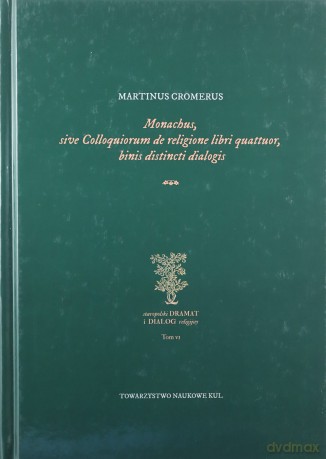 Monachus sive Colloquiorum de religione libri quattuor, binis distincti dialogis - Martinus Cromerus [KSIĄŻKA]