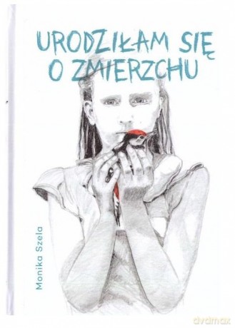 Urodziłam się o zmierzchu - Monika Szela [KSIĄŻKA]