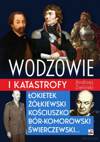 Wodzowie i katastrofy - Andrzej Zieliński [KSIĄŻKA]
