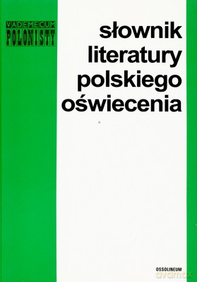 Słownik Literatury Polskiego Oświecenia - Teresa Kostkiewiczowa [KSIĄŻKA]