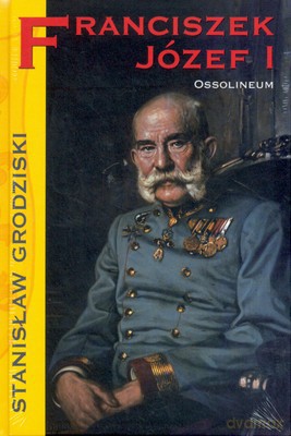 Franciszek Józef I - Stanisław Grodziski [KSIĄŻKA]