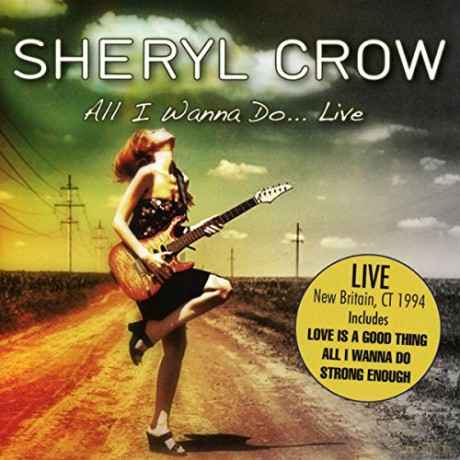 Sheryl Crow: All I Wanna DoÂ Live [CD]