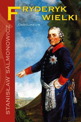 Fryderyk Wielki - Stanisław Salmonowicz [KSIĄŻKA]