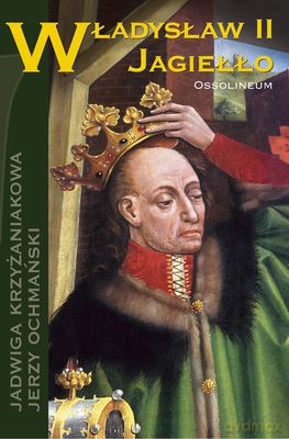 Władysław II Jagiełło (twarda) - Jadwiga Krzyżaniakowa, Jerzy Ochmański [KSIĄŻKA]