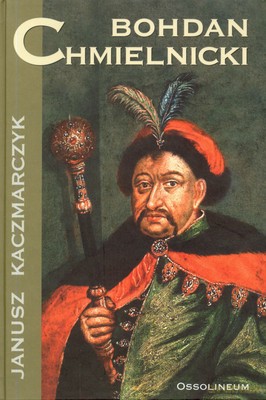Bohdan Chmielnicki (twarda) - Janusz Kaczmarczyk [KSIĄŻKA]