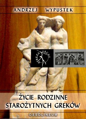 Życie Rodzinne Starożytnych Greków - Andrzej Wypustek [KSIĄŻKA]