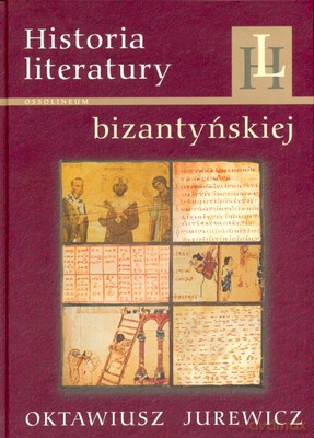 Historia Literatury Bizantyńskiej (twarda) - Oktawiusz Jurewicz [KSIĄŻKA]