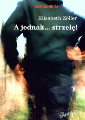 A Jednak Strzelę - Elizabeth Zoller [KSIĄŻKA]