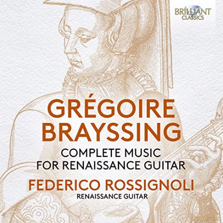 Federico Rossignoli: Brayssing: Complete Music For Renaissance Guitar [CD]