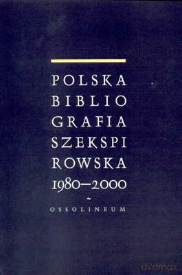 Polska Bibliografia Szekspirowska 1980-2000 [KSIĄŻKA]