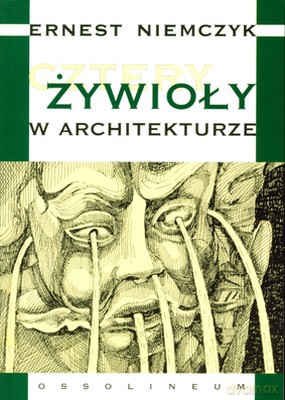 Cztery Żywioły W Architekturze - Ernest Niemczyk [KSIĄŻKA]