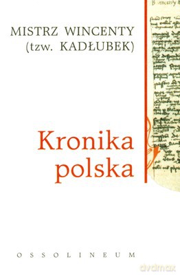Kronika Polska - Mistrz Wincenty Kadłubek [KSIĄŻKA]