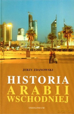 Historia Arabii Wschodniej Wyd.2 (twarda) - Jerzy Zdanowski [KSIĄŻKA]