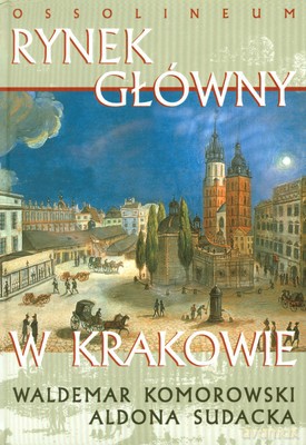 Rynek Główny W Krakowie (twarda) - Waldemar Komorowski, Aldona Sudacka [KSIĄŻKA]