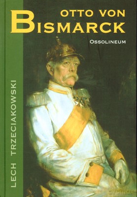 Otto Von Bismarck (twarda) - Lech Trzeciakowski [KSIĄŻKA]