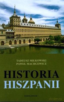 Historia Hiszpanii (twarda) - Paweł Machcewicz, Tadeusz Miłkowski [KSIĄŻKA]