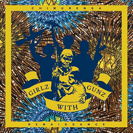 Chimurenga Renaissance: Girlz With Gunz [Winyl]
