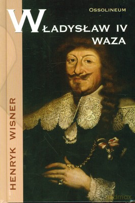 Władysław IV Waza (twarda) - Henryk Wisner [KSIĄŻKA]