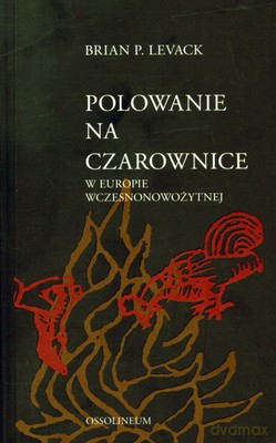 Polowanie Na Czarownice W Europie Wczesnonowożytnej - Brian P. Levack [KSIĄŻKA]