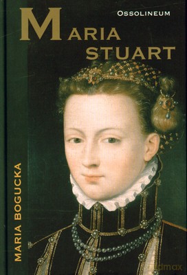 Maria Stuart (twarda) - Maria Bogucka [KSIĄŻKA]