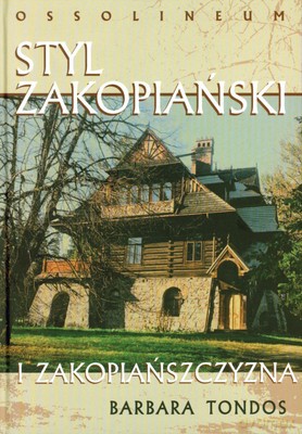 Styl Zakopiański I Zakopiańszczyzna (twarda) - Barbara Tondos [KSIĄŻKA]